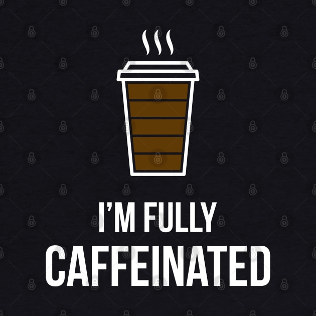 I'm Fully Caffeinated by skinnyrepublic